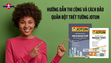 Hướng Dẫn Sử Dụng Và Bảo Quản Bột Trét Tường Jotun